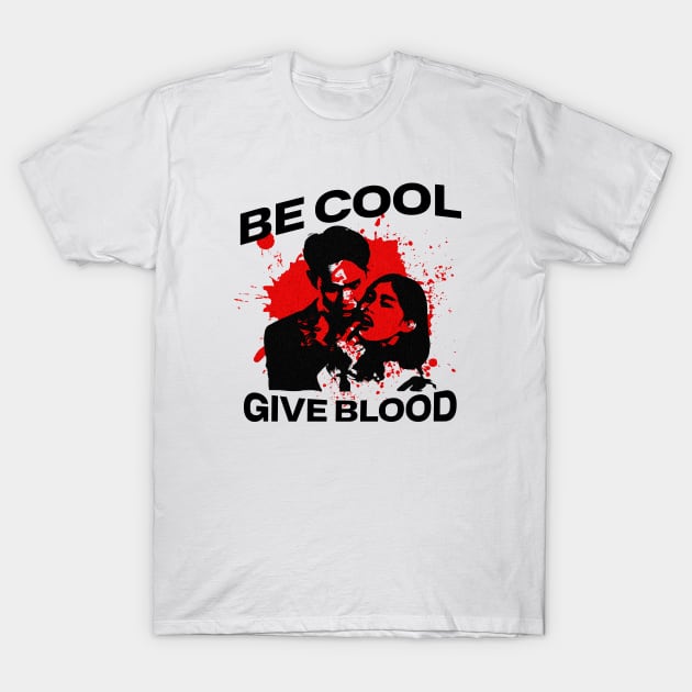 Be Cool Give Blood - Funny Humor Quote T-Shirt by PlayfulPrints